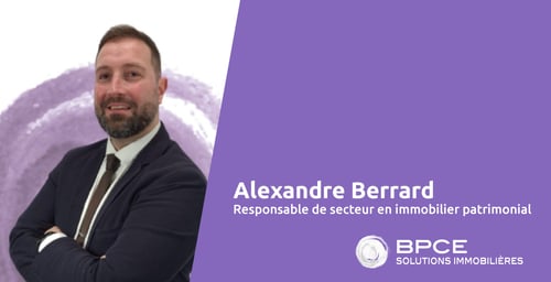 Bienvenue à Alexandre Berrard, Responsable de secteur en immobilier patrimonial chez BPCE Solutions immobilières-1